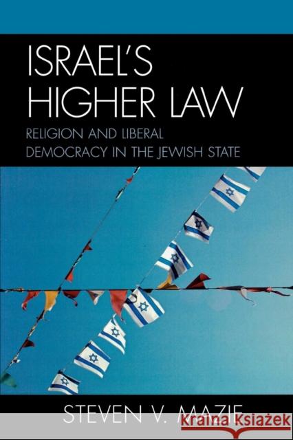 Israel's Higher Law: Religion and Liberal Democracy in the Jewish State Mazie, Steven V. 9780739114858 Lexington Books - książka