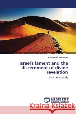 Israel's lament and the discernment of divine revelation Rochester, Kathleen M. 9783659113789 LAP Lambert Academic Publishing - książka