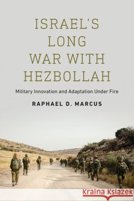 Israel's Long War with Hezbollah: Military Innovation and Adaptation Under Fire Raphael D. Marcus 9781626166110 Georgetown University Press - książka