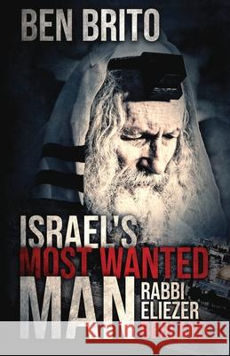 Israel's Most Wanted Man: Rabbi Eliezer Berland Ben Brito 9789657739174 Matronita Press - książka