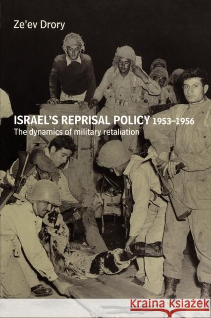 Israel's Reprisal Policy, 1953-1956: The Dynamics of Military Retaliation Drory, Ze'ev 9780714685519 Routledge - książka