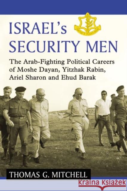Israel's Security Men: The Arab-Fighting Political Careers of Moshe Dayan, Yitzhak Rabin, Ariel Sharon and Ehud Barak Mitchell, Thomas G. 9780786496266 McFarland & Company - książka