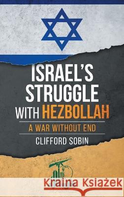 Israel's Struggle with Hezbollah: A War Without End Clifford Sobin 9781960782007 Lean Forward Publishing - książka