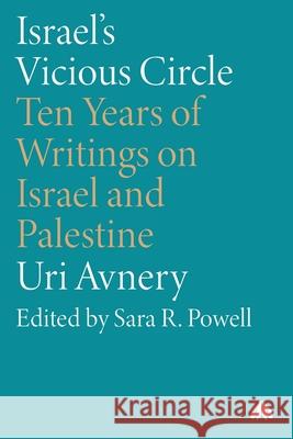 Israel′s Vicious Circle – Ten Years of Writings on Israel and Palestine Uri Avnery, Sara R. Powell 9780745352770  - książka