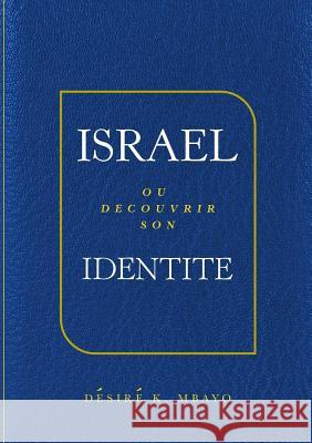 Israèl Ou Decouvrir Son Identite Desire K Mbayo 9781326451790 Lulu.com - książka