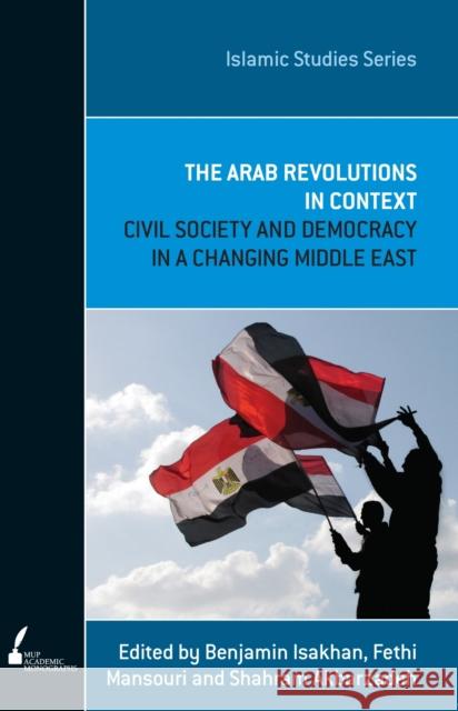 ISS 12 the Arab Revolutions in Context: Civil Society and Democracy in a Changing Middle East Benjamin Isakhan Fethi Mansouri Shahram Akbarzadeh 9780522867527 Academic Monographs - książka
