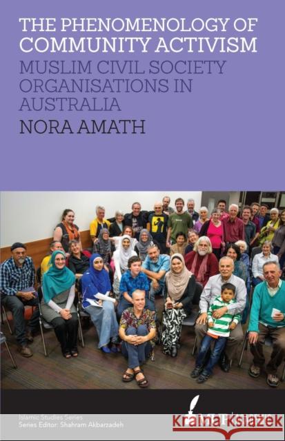 ISS 19 the Phenomenology of Community Activism: Muslim Civil Society Organisations in Australia Nora Amath   9780522869255 Academic Monographs - książka