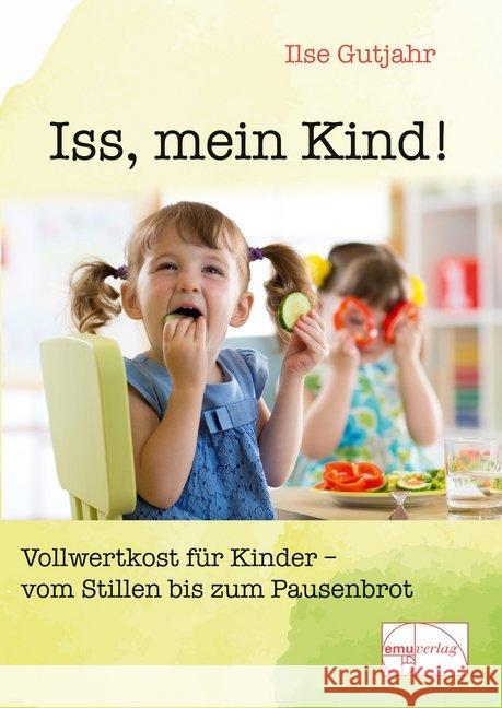 Iss,  mein Kind : Vollwertkost für Kinder, vom Stillen bis zum Pausenbrot Gutjahr, Ilse   9783891890646 emu - książka