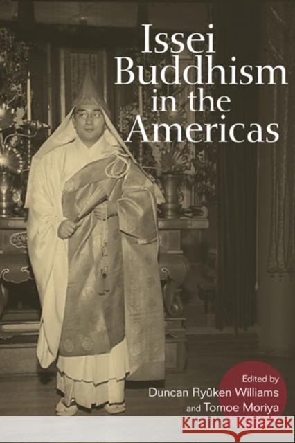 Issei Buddhism in the Americas Duncan Ryuken Williams Tomoe Moriya 9780252077197 University of Illinois Press - książka