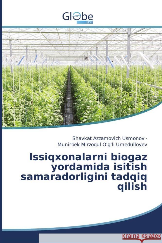 Issiqxonalarni biogaz yordamida isitish samaradorligini tadqiq qilish Usmonov, Shavkat Azzamovich, Umedulloyev, Munirbek Mirzoqul O'g'li 9783330807785 GlobeEdit - książka