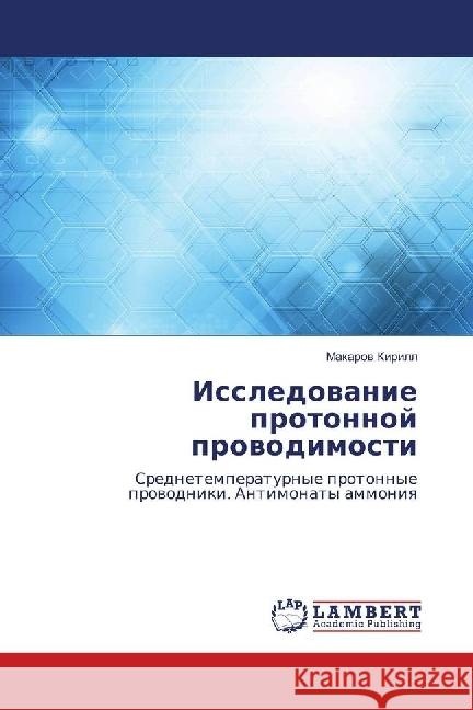 Issledovanie protonnoj provodimosti : Srednetemperaturnye protonnye provodniki. Antimonaty ammoniya Kirill, Makarov 9786139906208 LAP Lambert Academic Publishing - książka