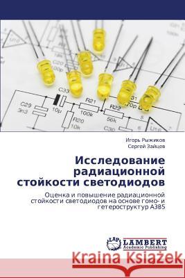 Issledovanie Radiatsionnoy Stoykosti Svetodiodov Ryzhikov Igor'                           Zaytsev Sergey 9783659451805 LAP Lambert Academic Publishing - książka