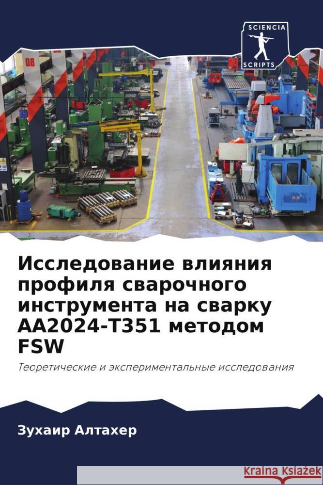 Issledowanie wliqniq profilq swarochnogo instrumenta na swarku AA2024-T351 metodom FSW Altaher, Zuhair 9786208605551 Sciencia Scripts - książka