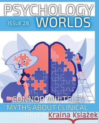 Issue 28: Myths About Clinical Psychology A Psychology Student's and Professional's Guide To Myths About Clinical Psychology Connor Whiteley 9781917722841 Cgd Publishing - książka
