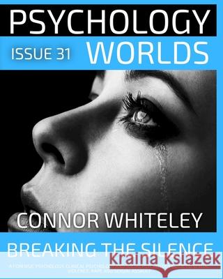 Issue 31: Breaking The Silence A Forensic Psychology, Clinical Psychology and Social Psychology Guide to Sexual Violence, Rape and Sexual Assault Connor Whiteley 9781917722872 Cgd Publishing - książka