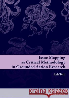 Issue Mapping as Critical Methodology in Grounded Action Research Asli Tell 9783631811269 Peter Lang D - książka
