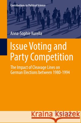 Issue Voting and Party Competition: The Impact of Cleavage Lines on German Elections Between 1980-1994 Kurella, Anna-Sophie 9783319533773 Springer - książka