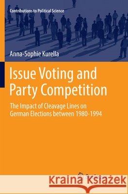Issue Voting and Party Competition: The Impact of Cleavage Lines on German Elections Between 1980-1994 Kurella, Anna-Sophie 9783319851389 Springer - książka