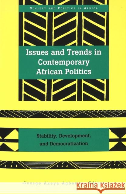 Issues & Trends in Contemporary African Politics: Stability, Development, & Democratization Saaka, Abrafi 9780820431307 Peter Lang Publishing Inc - książka
