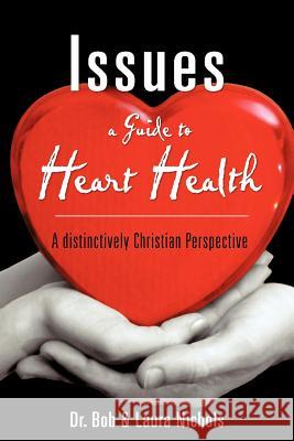 Issues A Guide to Heart Health Bob & Laura Nichols 9781604770407 Xulon Press - książka