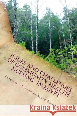 Issues and challenges of community health nursing in Egypt: faculty of nursing Cairo university El-Sayed Ebied, Ebtesam Mo 9781530701155 Createspace Independent Publishing Platform - książka