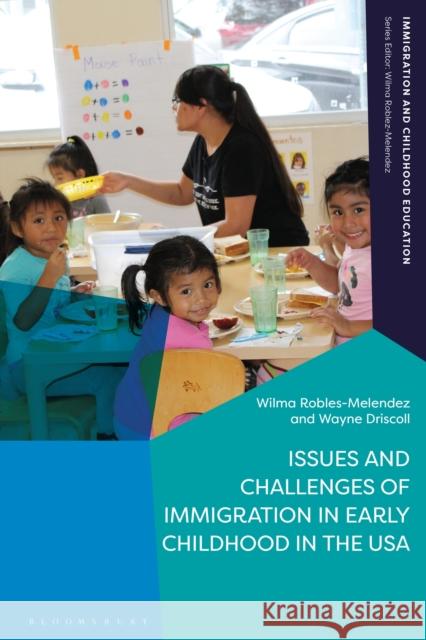 Issues and Challenges of Immigration in Early Childhood in the USA Wilma Robles-Melendez Wilma Robles-Melendez Wayne Driscoll 9781350099999 Bloomsbury Academic - książka
