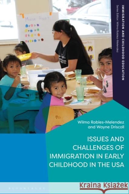 Issues and Challenges of Immigration in Early Childhood in the USA Wilma Robles-Melendez Wilma Robles-Melendez Wayne Driscoll 9781350213715 Bloomsbury Academic - książka