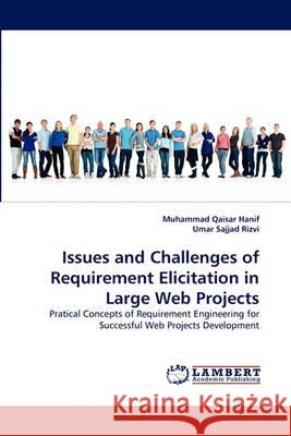 Issues and Challenges of Requirement Elicitation in Large Web Projects Muhammad Qaisar Hanif, Umar Sajjad Rizvi 9783838364421 LAP Lambert Academic Publishing - książka