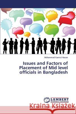 Issues and Factors of Placement of Mid level officials in Bangladesh Hasan Mohammad Kamrul 9783659781940 LAP Lambert Academic Publishing - książka