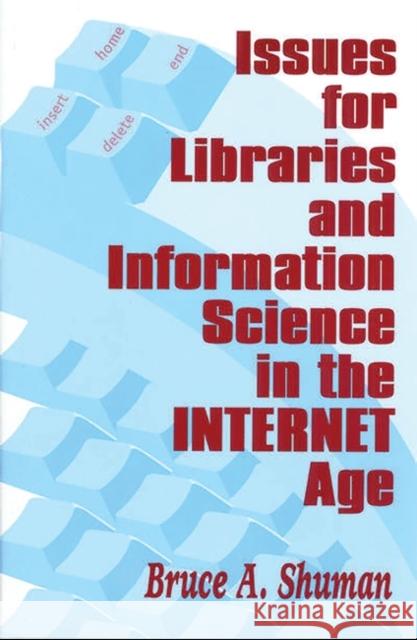 Issues for Libraries and Information Science in the Internet Age Bruce A. Shuman 9781563088056 Libraries Unlimited - książka