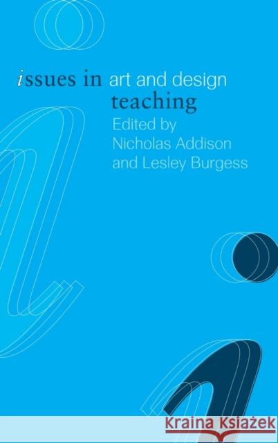 Issues in Art and Design Teaching Nicholas Addison Lesley Burgess 9780415266680 Routledge/Falmer - książka