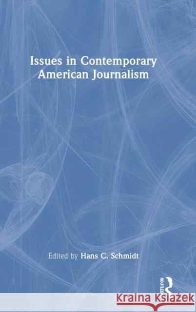 Issues in Contemporary American Journalism Hans C. Schmidt 9781032325521 Routledge - książka