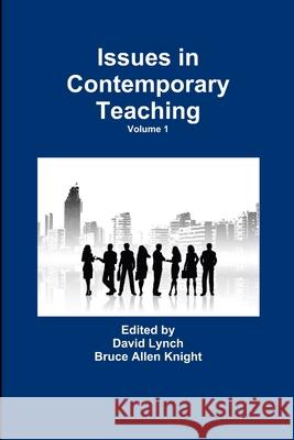 Issues in Contemporary Teaching Volume 1 Bruce Allen Knight David Lynch 9781446702338 Lulu.com - książka