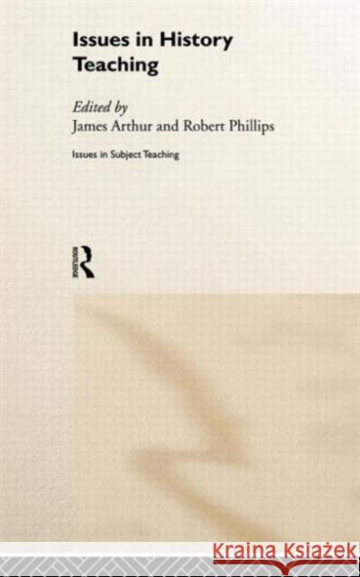 Issues in History Teaching James Arthur Robert Phillips 9780415206686 Falmer Press - książka