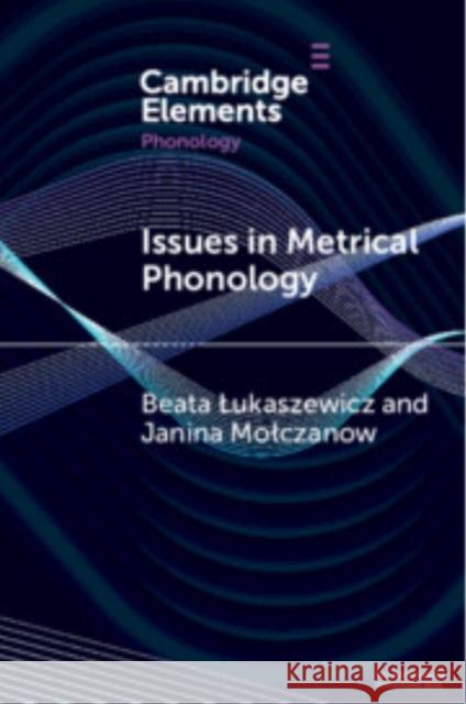 Issues in Metrical Phonology: Insights from Ukrainian Beata Łukaszewicz (University of Warsaw), Janina Mołczanow (University of Warsaw) 9781009447140 Cambridge University Press - książka
