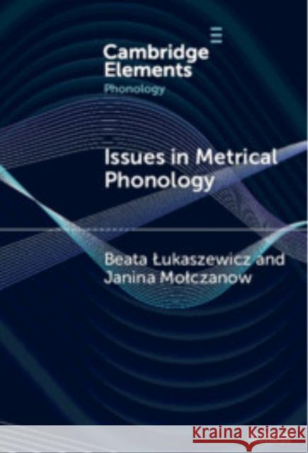 Issues in Metrical Phonology: Insights from Ukrainian Beata Łukaszewicz (University of Warsaw), Janina Mołczanow (University of Warsaw) 9781009517454 Cambridge University Press - książka