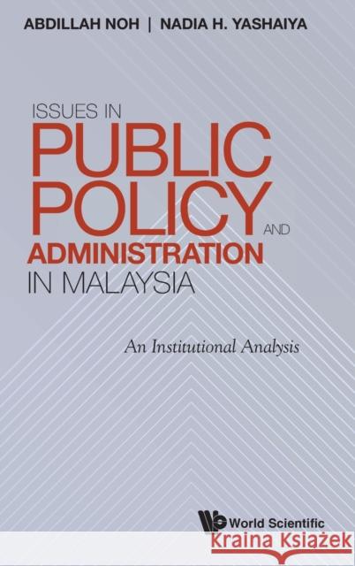 Issues in Public Policy and Administration in Malaysia: An Institutional Analysis Abdillah Noh Nadia H. Yashaiya 9789811237188 World Scientific Publishing Company - książka