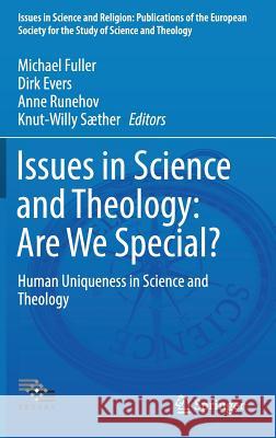 Issues in Science and Theology: Are We Special?: Human Uniqueness in Science and Theology Fuller, Michael 9783319621234 Springer - książka