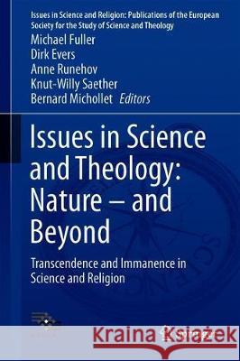 Issues in Science and Theology: Nature - And Beyond: Transcendence and Immanence in Science and Theology Fuller, Michael 9783030311810 Springer - książka