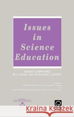 Issues in Science Education: Science Competence in a Social and Ecological Context Torsten Husen, John P. Keeves 9780080408019 Emerald Publishing Limited - książka