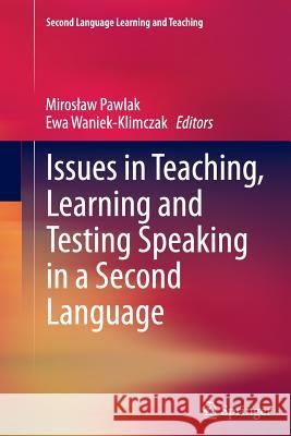 Issues in Teaching, Learning and Testing Speaking in a Second Language Miroslaw Pawlak Ewa Waniek-Klimczak 9783662511626 Springer - książka