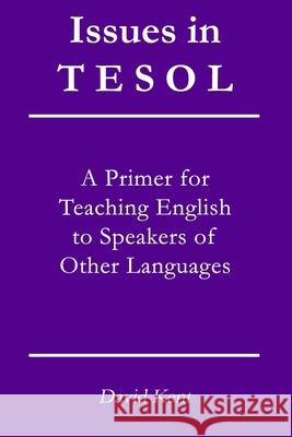 Issues in TESOL: A primer for teaching English to speakers of other languages David Kent 9781925555592 Pedagogy Press - książka