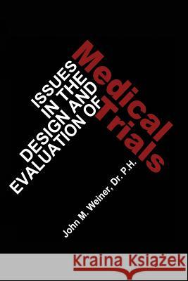 Issues in the Design and Evaluation of Medical Trials J. W. Weiner 9789400988835 Springer - książka