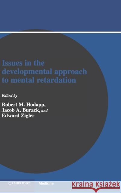 Issues in the Developmental Approach to Mental Retardation Robert M. Hodapp (University of California, Los Angeles), Jacob A. Burack (Yale University, Connecticut), Edward Zigler  9780521346191 Cambridge University Press - książka