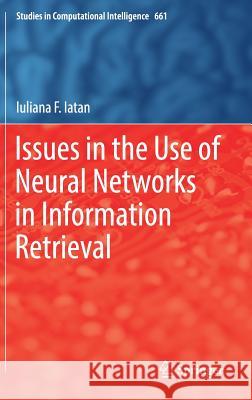 Issues in the Use of Neural Networks in Information Retrieval Iuliana F. Iatan 9783319438702 Springer - książka