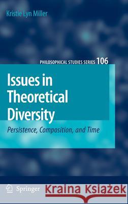 Issues in Theoretical Diversity: Persistence, Composition, and Time Miller, Kristie Lyn 9781402052552 Springer - książka