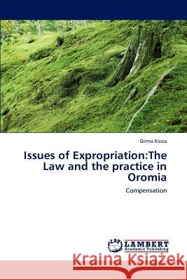 Issues of Expropriation: The Law and the practice in Oromia Girma Kassa 9783848440139 LAP Lambert Academic Publishing - książka