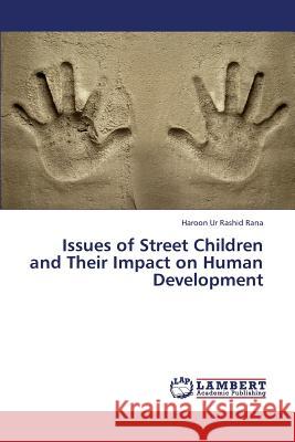Issues of Street Children and Their Impact on Human Development Ur Rashid Rana Haroon 9783659395444 LAP Lambert Academic Publishing - książka