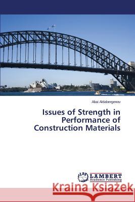 Issues of Strength in Performance of Construction Materials Aldabergenov Abai 9783659116711 LAP Lambert Academic Publishing - książka