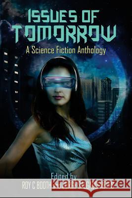 Issues of Tomorrow: A Science Fiction Anthology Jorge Salgado-Reyes Roy C. Booth Pedro Iniguez 9781910910122 Indie Authors Press - książka